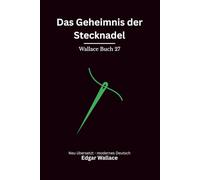 Das Geheimnis der Stecknadel: Originaltitel The Clue of the New Pin. Klassischer Edgar Wallace Krimi, modern neu übersetzt