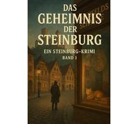 Das Geheimnis der Steinburg: Ein Steinburg-Krimi (Band 1) (Die Steinburg-Krimis - Wo kleine Kanten große Geschichten flüstern)