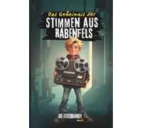 Das Geheimnis der Stimmen aus Rabenfels: Ein spannendes Kinderabenteuer über rätselhafte Stimmen, alte Spuren und ein verborgenes Geheimnis. (Die Federbande)