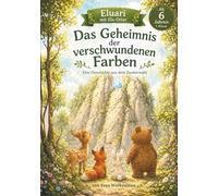 Das Geheimnis der verschwundenen Farben: Erstlesebuch für die 1. Klasse mit Silbenschrift - Lesestufe 1 - Ein liebevolles Abenteuer aus dem Zauberwald (Eluari - Lesestufe 1)