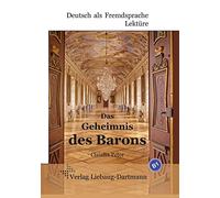 Das Geheimnis des Barons: B1 Roman mit Übungen - für Jugendliche und Erwachsene, Deutsch lesen und lernen