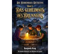 Das Geheimnis des Brunnens: Detektiv-Krimi für Kinder ab 8 | Kurze Kapitel, große Spannung (Die Herrenhaus-Detektive)