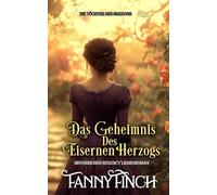 Das Geheimnis Des Eisernen Herzogs: Historischer Regency Liebesroman (Die Töchter des Herzogs)
