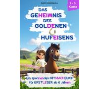 Das Geheimnis des goldenen Hufeisens: Ein spannendes Mitmachbuch für Erstleser ab 6 Jahren