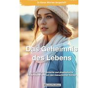 Das Geheimnis des Lebens: Biologische, chemische und physikalische Erkenntnisse rund um den menschlichen Körper (Books4NiuBees)