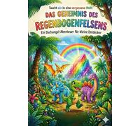 Das Geheimnis des Regenbogenfelsens: Ein farbenfrohes Abenteuer mit Tapsi dem T-Rex Eine Reise durch den magischen Dschungel Kinderbuch 4-7 Jahre - Ein buntes Dino-Abenteuer mit Tapsi dem T-Rex