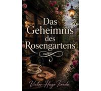 Das Geheimnis des Rosengartens: Geheimnisse, Mord und dunkle Wahrheiten zwischen englischen Rosen