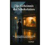 Das Geheimnis des Schokolatiers: Eine sinnliche Reise in die Welt der Verführung