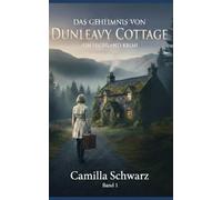 Das Geheimnis von Dunleavy Cottage: Ein Neuanfang in den Highlands. Eine verbotene Wahrheit. Und die Chance auf ein neues Leben.: 1