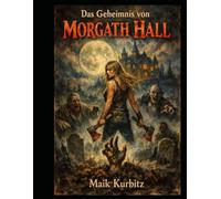Das Geheimnis von Morgath Hallvon Maik Kurbitz: „Dunkelheit hat hier ein Zuhause