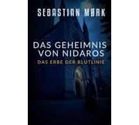 Das Geheimnis von Nidaros: Das Erbe der Blutlinie (Die Blutlinie Christi)