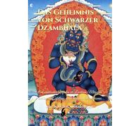 Das Geheimnis von Schwarzer Dzambhala: Ein praktischer Leitfaden zu Reichtum, Mitgefühl und innerer Erfüllung durch tibetischen Buddhismus (Lehren und Praktiken des Buddhismus)