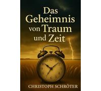Das Geheimnis von Traum und Zeit: Manchmal braucht es Träume, um aufzuwachen