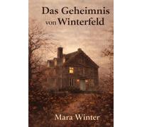 Das Geheimnis von Winterfeld: Ein Roman über Familiengeheimnisse, zweite Chancen und die Kraft der Wahrheit