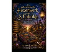 Das geheimnisvolle Hexenwerk des S'Fabrikle: Ein magisches Buch über Hoffnung, Heilung und die Stimmen vergessener Geschichten