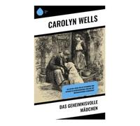 Das geheimnisvolle Mädchen: Ein Gothic-Krimi voller Spannung und Intrigen im georgianischen England mit überraschenden Wendungen