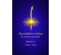 Das Gehirn als prädiktives System: Generative Modelle und Identität: 6 (T-Reality - Philosophie des Geistes und Neurophilosophie)