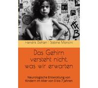 Das Gehirn versteht nicht, was wir erwarten: Neurologische Entwicklung von Kindern im Alter von 0 bis 7 Jahren