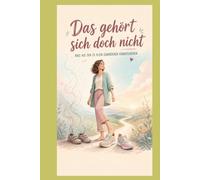 Das gehört sich doch nicht!: Raus aus den zu klein gewordenen Kinderschuhen (Kleine Lebenshilfen - deine Unterstützung im Alltag)