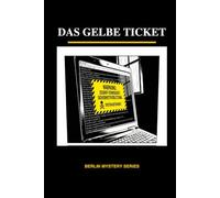 Das Gelbe Ticket: Learn German with Mystery (A1) • Berlin Mystery Series Vol 4