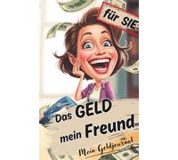Das GELD mein Freund - ein bewusstes Geldjournal für SIE: Ein spirituelles Geldjournal für Frauen - mit heilsamen Impulsen, Ritualen & Affirmationen ... von Vertrauen, Fülle und weiblicher Kraft.