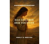Das Gelübde der Tochter: Eine biblische Nacherzählung aus dem Buch der Richter