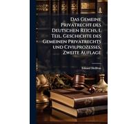Das Gemeine Privatrecht des Deutschen Reichs, I. Teil. Geschichte des Gemeinen Privatrechts und Civilprozesses, Zweite Auflage