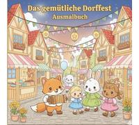Das gemütliche Dorffest-Ausmalbuch: Ein niedliches und gemütliches Ausmalabenteuer mit fröhlichen Tieren, Laternen und Dorffreude für Kinder von 4 bis 8 Jahren