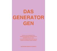 Das Generator Gen: Erfolg als Generator & Manifestierender Generator in Business und Alltag: Psychologische Impulse für ein Leben im eigenen Human Design.