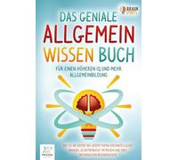 Das geniale Allgemeinwissen Buch - für einen höheren IQ und mehr Allgemeinbildung: Wie Sie ab sofort bei jedem Thema hochintelligent wirken, selbstbewusst mitreden und Ihre Mitmenschen beeindrucken