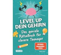 Das geniale Rätselbuch für clevere Teenager - Level up dein Gehirn: Über 230 Logik-, Zahlen- und Worträtsel für Jungen und Mädchen ab 12 Jahren