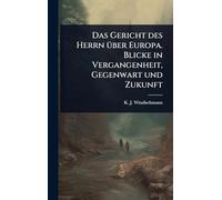 Das Gericht des Herrn Ã1/4ber Europa. Blicke in Vergangenheit, Gegenwart und Zukunft