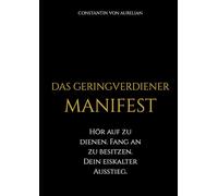 DAS GERINGVERDIENER-MANIFEST: Hör auf zu dienen. Fang an zu besitzen. Dein eiskalter Ausstieg.