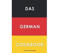 Das German Cookbook: Schnitzel, Bratwurst, Strudel and other German Classics