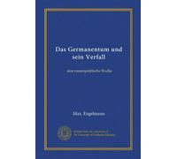 Das Germanentum und sein Verfall: eine rassenpolitische Studie
