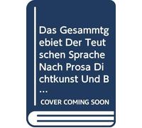 Das Gesammtgebiet Der Teutschen Sprache Nach Prosa Dichtkunst Und Beredsamkeit Theoretisch Und Practisch Dargestellt: V. 4 (German Edition)
