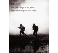 Das geschlagene Imperium: Der Vietnam-Krieg und seine Folge