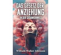 DAS GESETZ DER ANZIEHUNG IN DER WELT DER GEDANKEN