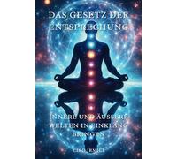 Das Gesetz der Entsprechung: Innere und äußere Welten in Einklang bringen