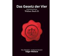Das Gesetz der Vier: Klassischer Edgar Wallace Krimi aus der Gerechten-Reihe. Originaltitel The Law of the Four Just Men. Modern neu übersetzt