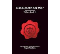 Das Gesetz der Vier: Klassischer Edgar Wallace Krimi aus der Gerechten-Reihe. Originaltitel The Law of the Four Just Men. Modern neu übersetzt