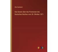 Das Gesetz über das Postwesen des Deutschen Reiches vom 28. Oktober 1871