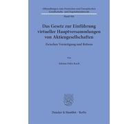 Das Gesetz zur Einführung virtueller Hauptversammlungen von Aktiengesellschaften: Zwischen Verstetigung und Reform: 304 (Abhandlungen zum Deutschen ... Gesellschafts- und Kapitalmarktrecht, 304)