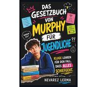 DAS GESETZBUCH VON MURPHY FÜR JUGENDLICHE: Kluge Lehren für den Fall, dass alles schiefgeht