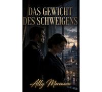 DAS GEWICHT DES SCHWEIGENS: Ein romantischer Spannungsroman: unmögliche Liebe, langsame Anziehung und Entscheidungen, die alles verändern (Dark ... und Intensive Psychologische Erotik)