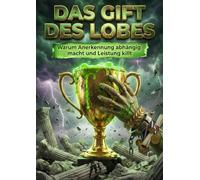 Das Gift des Lobes: Warum Anerkennung abhängig macht und Leistung killt