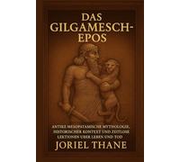 Das Gilgamesch-Epos: Antike mesopotamische Mythologie, historischer Kontext und zeitlose Lektionen über Leben und Tod