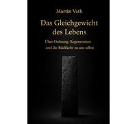 Das Gleichgewicht des Lebens: Über Ordnung, Regeneration und die Rückkehr zu uns selbst