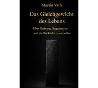 Das Gleichgewicht des Lebens: Über Ordnung, Regeneration und die Rückkehr zu uns selbst