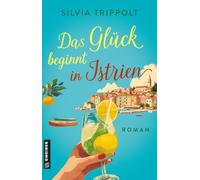 Das Glück beginnt in Istrien: Roman: 1